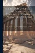 The History of Greece, From the Earliest State to the Death of Alexander the Great, And, a Summary Account of the Affairs of Greece, From That Period