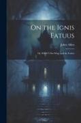 On the Ignis Fatuus: Or, Will-O'-The-Wisp, and the Fairies