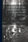 On the Beauties, Harmonies, and Sublimities of Nature: With Notes, Commentaries, and Illustrations