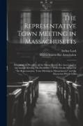 The Representative Town Meeting in Massachusetts: Address of the President of the Massachusetts Bar Association at the Annual Meeting, On December 7