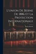L'union de Berne de 1886 et la Protection Internationale