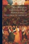Documentos Inéditos Ó Muy Raros Para La Historia De México, Volume 2