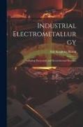 Industrial Electrometallurgy: Including Electrolytic and Electrothermal Processes