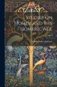 Studies On Homer and the Homeric Age, Volume 3