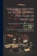 The Early History of Instrumental Precision in Medicine: An Address Before the Second Congress of American Physicians and Surgeons, September 23Rd, 18