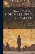 Essais Sur Les Moeurs Et L'esprit Des Nations, Volume 2