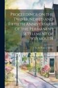 Proceedings on the Two Hundred and Fiftieth Anniversary of the Permanent Settlement of Weymouth