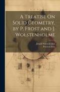 A Treatise On Solid Geometry, by P. Frost and J. Wolstenholme