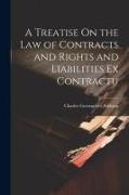 A Treatise On the Law of Contracts and Rights and Liabilities Ex Contractu