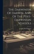 The Darwinism Of Darwin, And Of The Post-darwinian Schools