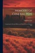 Memoirs of General Pépé: Comprising the Principal Military and Political Events of Modern Italy, Volume 1