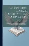 R.p. Francisci Suarez E Societate Jesu Opera Omnia: Commentaria Ac Disputationes In Primam Secundae D. Thomae, De Legibus Seu Legislatore Deo