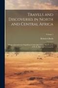 Travels and Discoveries in North and Central Africa: Being a Journal of an Expedition Undertaken Under the Auspices of H. B. Majesty's Government, Vol