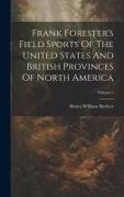 Frank Forester's Field Sports Of The United States And British Provinces Of North America, Volume 2