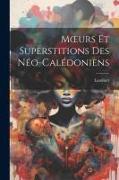 Moeurs Et Superstitions Des Néo-Calédoniens