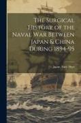 The Surgical History of the Naval War Between Japan & China During 1894-95