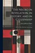 The Negro in Revelation, in History, and in Citizenship: What the Race Has Done and Is Doing