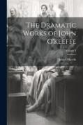 The Dramatic Works of John O'keeffe, Volume 3