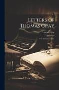 Letters of Thomas Gray: Two Volumes in One