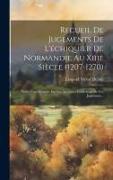 Recueil De Jugements De L'échiquier De Normandie Au Xiiie Siècle (1207-1270): Suivi D'un Mémoire Sur Les Anciennes Collections De Ces Jugements