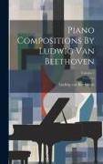 Piano Compositions By Ludwig Van Beethoven, Volume 1