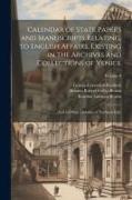 Calendar of State Papers and Manuscripts Relating, to English Affairs, Existing in the Archives and Collections of Venice: And in Other Libraries of N