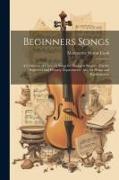 Beginners Songs: A Collection of Choicest Songs for Youngest Singers: For the Beginners and Primary Departments, Also for Home and Kind