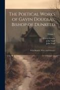The Poetical Works of Gavin Douglas, Bishop of Dunkeld: With Memoir, Notes, and Glossary, Volume 2