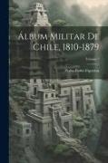 Álbum Militar De Chile, 1810-1879, Volume 1