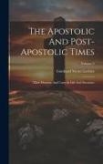 The Apostolic And Post-apostolic Times: Their Diversity And Unity In Life And Doctrines, Volume 2