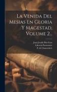 La Venida Del Mesias En Gloria Y Magestad, Volume 2