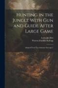 Hunting in the Jungle With Gun and Guide After Large Game: Adapted From "les Animaux Sauvages,"