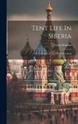 Tent Life In Siberia: A New Account Of An Old Undertaking