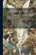 Swenska Folkets Sago-Häfder: Eller Fäderneslandets Historia, Sådan Hon Lefwat Och Till En Del Ännu Lefwer I Sägner, Folksånger Och Andra Minnesmärk