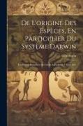 De L'origine Des Espèces, En Particulier Du Système Darwin: Conférence Prononcée Au Cerole Agricole Le 3 Mars 1865