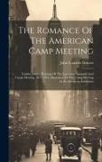 The Romance Of The American Camp Meeting: Golden Jubilee Etchings Of The Lancaster Assembly And Camp Meeting, 1872-1922, Illustrative Of The Camp Meet
