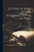 Letters of John Adams, Addressed to His Wife, Volume 2