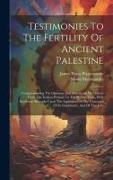 Testimonies To The Fertility Of Ancient Palestine: Comprehending The Opinions And Statements Of Authors From The Earliest Periods To The Present Time