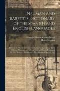 Neuman and Baretti's Dictionary of the Spanish and English Languages: Wherein the Words Are Correctly Explained, Agreeably to Their Different Meanings