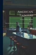 American Painters: With One Hundred and Four Examples of Their Work Engraved On Wood