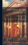 The Crisis & The Currency: With A Comparison Between The English & Scotch Systems Of Banking
