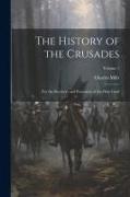 The History of the Crusades: For the Recovery and Possession of the Holy Land, Volume 1