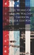 The Works Of Ralph Waldo Emerson ... Fireside Edition, Volume 9