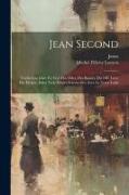 Jean Second: Traduction Libre En Vers Des Odes, Des Baisers, Du 10F. Livre Des Élégies, Etdes Trois Élégies Solennelles, Avec Le Te