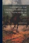 History of the United States From the Compromise of 1850, Volume 2