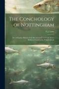 The Conchology of Nottingham, or, A Popular History of the Recent Land and Fresh Water Mollusca Found in the Neighborhood