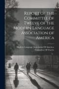 Report of the Committee of Twelve of the Modern Language Association of America