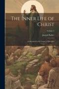 The Inner Life of Christ: As Revealed in the Gospel of Matthew, Volume 3