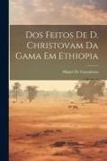 Dos Feitos De D. Christovam Da Gama Em Ethiopia