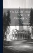 Vie De Messire Antoine Arnauld